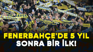 Fenerbahçe'de 5 yıl sonra bir ilk!