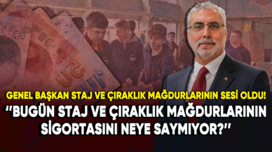 Genel Başkan staj ve çıraklık mağdurlarının sesi oldu!