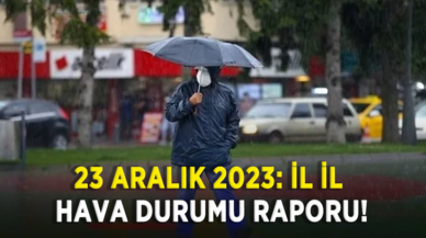 23 Aralık 2023: İl il hava durumu raporu!