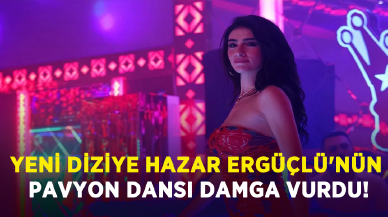 Yeni diziye Hazar Ergüçlü'nün pavyon dansı damga vurdu!