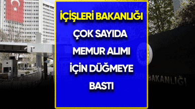 İçişleri Bakanlığı çok sayıda memur alımı yapılacağını duyurdu