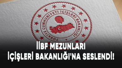 İİBF mezunları İçişleri Bakanlığı'na seslendi!