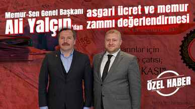 Özel Haber | Memur-Sen Genel Başkanı Ali Yalçın'dan asgari ücret ve memur zammı değerlendirmesi