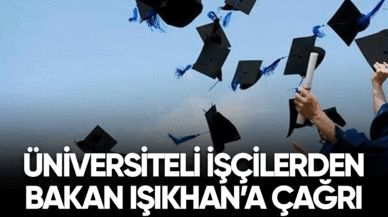 Üniversiteli işçilerden Bakan Işıkhan'a çağrı