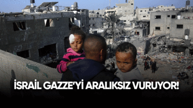 İsrail Gazze'yi aralıksız bombalamaya devam ediyor!