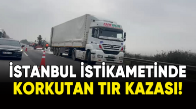 İstanbul istikametinde korkutan tır kazası!