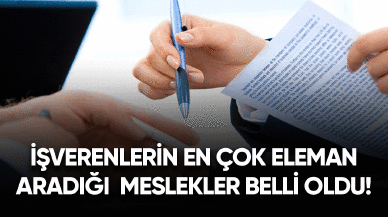 İşverenlerin en çok eleman aradığı meslekler belli oldu