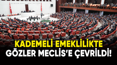 Kademeli emeklilikte gözler Meclis'e çevrildi!