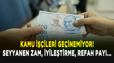 Kamu işçileri geçinemiyor: Seyyanen zam, iyileştirme, refah payı...