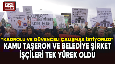 Kamu taşeron ve belediye şirket işçileri tek yürek oldu: Kadrolu ve güvenceli çalışmak istiyoruz!