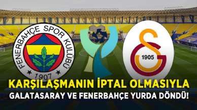 Karşılaşmanın iptal olmasıyla Galatasaray ve Fenerbahçe yurda döndü!