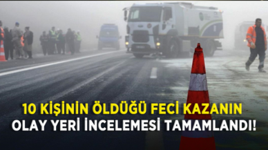 10 kişinin öldüğü feci kazanın olay yeri incelemesi tamamlandı!