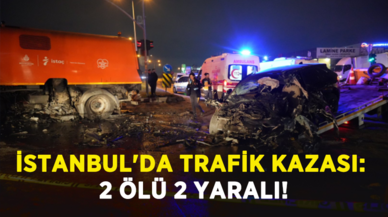 İstanbul'da trafik kazası: 2 ölü 2 yaralı!