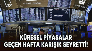 Küresel piyasalar geçen hafta karışık seyretti!