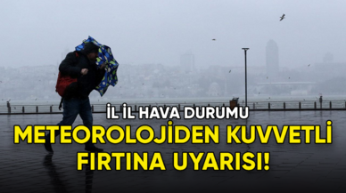 Meteorolojiden kuvvetli fırtına uyarısı!