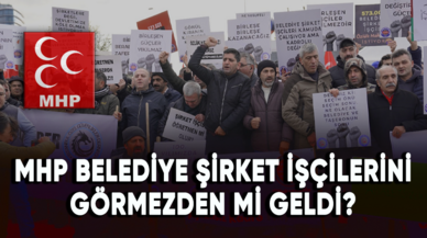 MHP belediye şirket işçilerini görmezden mi geldi?