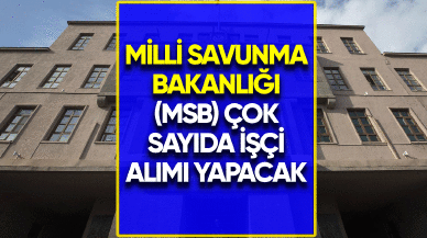 MSB KPSS'siz çok sayıda işçi alımı yapacak