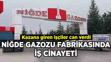 Niğde Gazozu fabrikasında iş cinayeti: Kazana giren işçiler can verdi