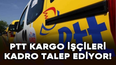 PTT kargo işçileri kadro talep ediyor!