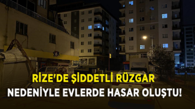 Rize'de şiddetli rüzgar nedeniyle evlerde hasar oluştu!