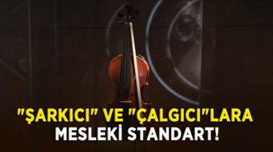 "Şarkıcı" ve "çalgıcı"lara mesleki standart!