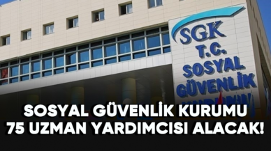 SGK, 75 uzman yardımcısı alacak!