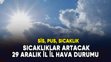 Sıcaklıklar artacak: 29 Aralık il il hava durumu...