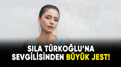 Sıla Türkoğlu'na sevgilisinden büyük jest!