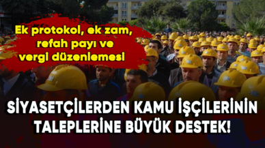 Siyasetçilerden kamu işçilerinin taleplerine büyük destek!