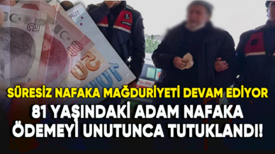 Süresiz nafaka mağduriyeti devam ediyor: 81 yaşındaki adam nafaka ödemeyi unutunca tutuklandı!