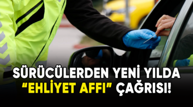 Sürücülerden yeni yılda ehliyet affı çağrısı!