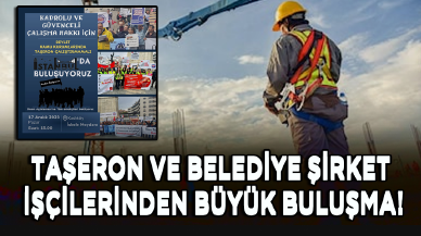 Taşeron ve belediye şirket işçilerinden büyük buluşma!