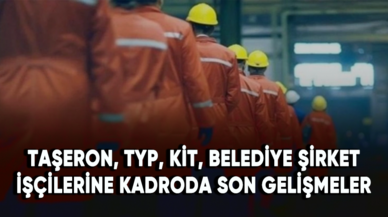 Taşerona kadro ne zaman verilecek? TYP, KİT, belediye şirket işçisine kadro hakkında son gelişmeler