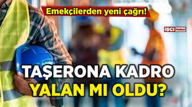 Taşerona kadro yalan mı oldu: Emekçilerden yeni çağrı