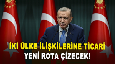 Cumhurbaşkanı Erdoğan iki ülke ticari ilişkilerine yeni rota çizecek!