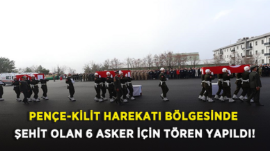 Pençe-Kilit Harekatı bölgesinde şehit olan 6 asker için tören yapıldı!