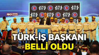 Türk-İş'in Başkanı belli oldu