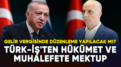 TÜRK-İŞ'ten hükümet ve muhalefete mektup: Gelir vergisinde düzenleme yapılacak mı?