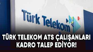 Türk Telekom ATS çalışanları kadro talep ediyor!