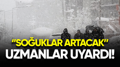 Uzmanlar uyardı! Soğuklar artacak