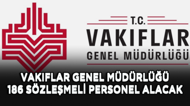 Vakıflar Genel Müdürlüğü 186 sözleşmeli personel alacak