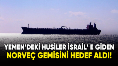 Yemen'deki Husiler, İsrail'e giden Norveç gemisini hedef aldI!