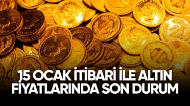 15 Ocak itibari ile altın fiyatlarında son durum