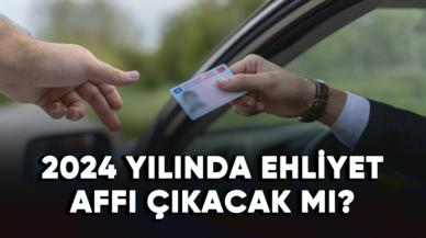 2024 yılında ehliyet affı çıkacak mı?