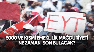 5000 ve kısmi emeklilik mağduriyeti ne zaman son bulacak?