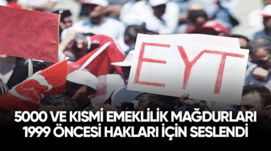 5000 ve kısmi emeklilik mağdurları 1999 öncesi haklarını için seslendi