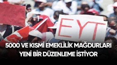 5000 ve kısmi emeklilik mağdurları yeni bir düzenleme istiyor