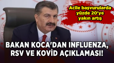 Acile başvurularda yüzde 20'ye yakın artış: Bakan Koca'dan influenza, RSV ve Kovid açıklaması!