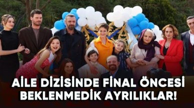 Aile dizisinde final öncesi beklenmedik ayrılıklar!