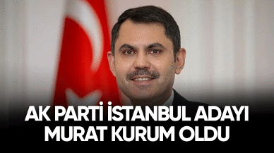 Ak Parti İstanbul adayı Murat Kurum oldu